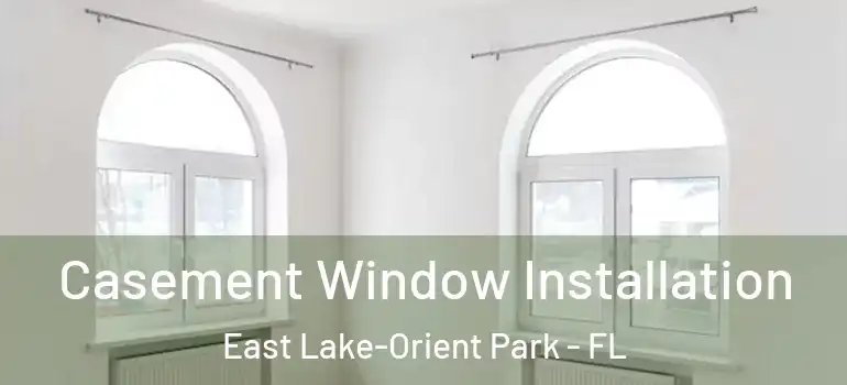 Casement Window Installation East Lake-Orient Park - FL
