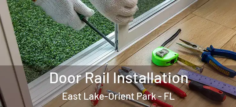 Door Rail Installation East Lake-Orient Park - FL
