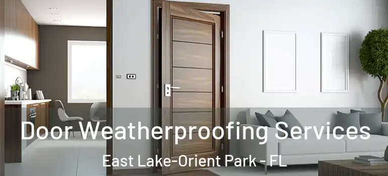 Door Weatherproofing Services East Lake-Orient Park - FL