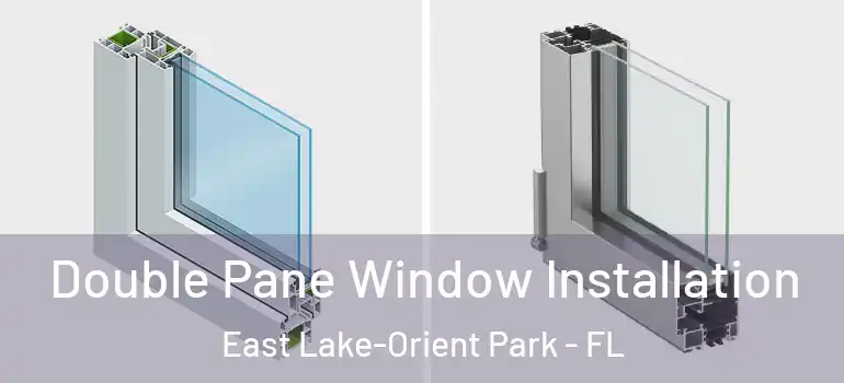 Double Pane Window Installation East Lake-Orient Park - FL