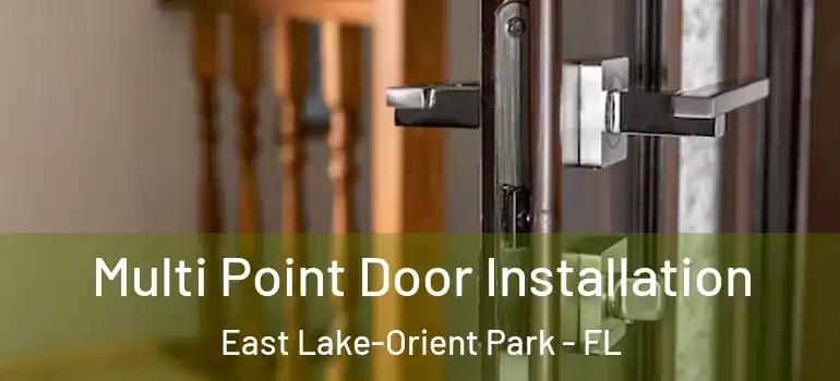 Multi Point Door Installation East Lake-Orient Park - FL
