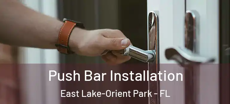Push Bar Installation East Lake-Orient Park - FL