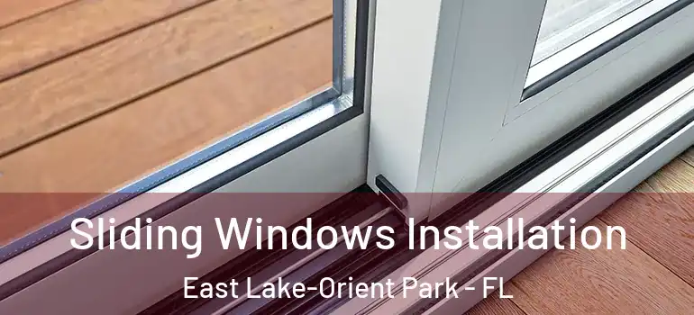 Sliding Windows Installation East Lake-Orient Park - FL