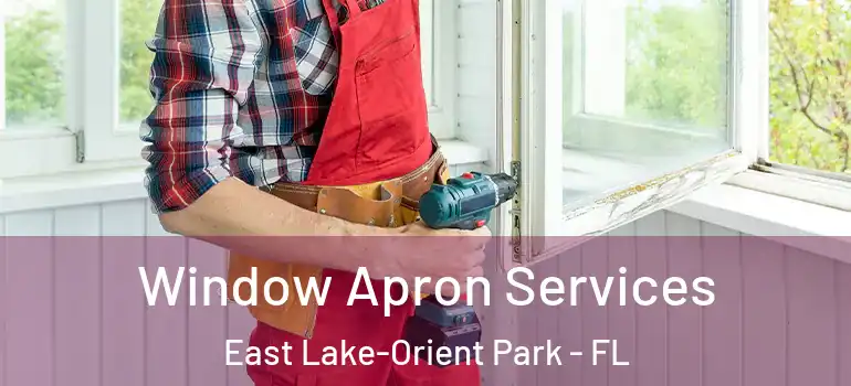 Window Apron Services East Lake-Orient Park - FL