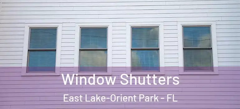 Window Shutters East Lake-Orient Park - FL